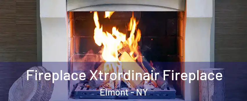  Fireplace Xtrordinair Fireplace Elmont - NY