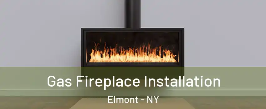  Gas Fireplace Installation Elmont - NY