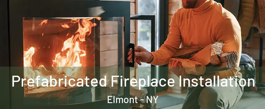  Prefabricated Fireplace Installation Elmont - NY