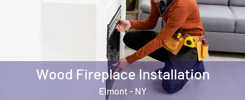  Wood Fireplace Installation Elmont - NY